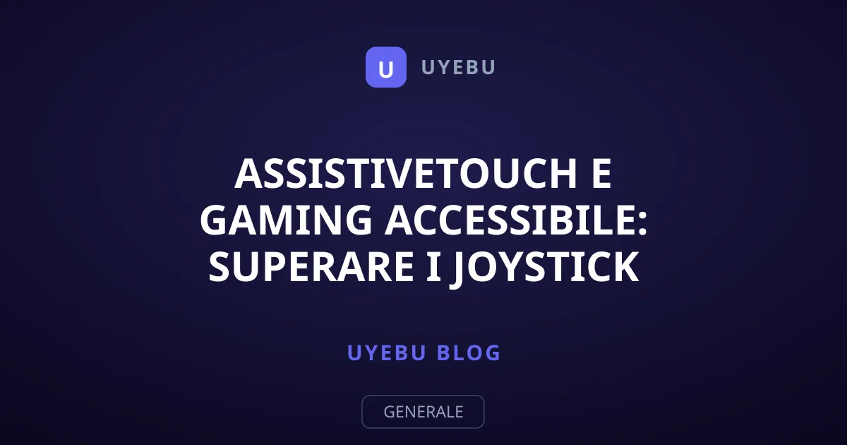 AssistiveTouch e Gaming Accessibile: Superare i Joystick Virtuali