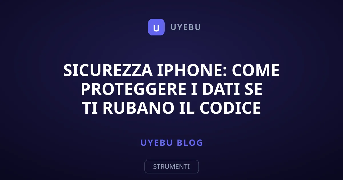 Sicurezza iPhone: come proteggere i dati se ti rubano il codice